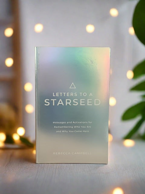 Letters To A Starseed - Messages and Activations for Remembering Who You Are and Why You Came Here