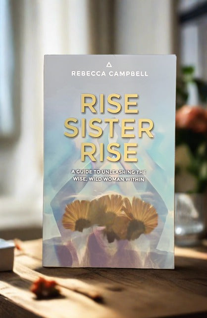 Rise Sister Rise - A Guide to Unleashing the Wise, Wild Woman Within by Rebecca Campbell